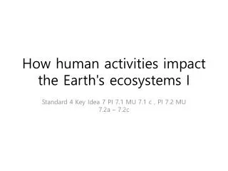 How human activities impact the Earth's ecosystems I