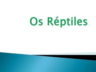 os r ptiles