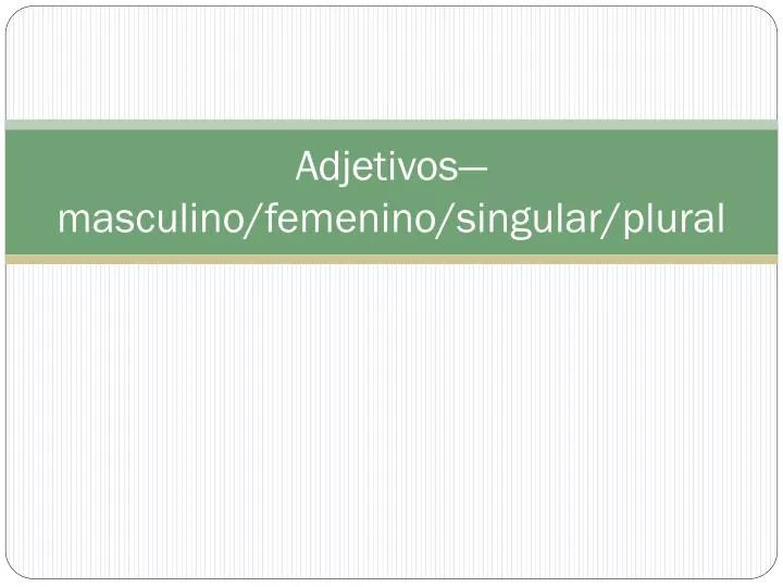adjetivos masculino femenino singular plural