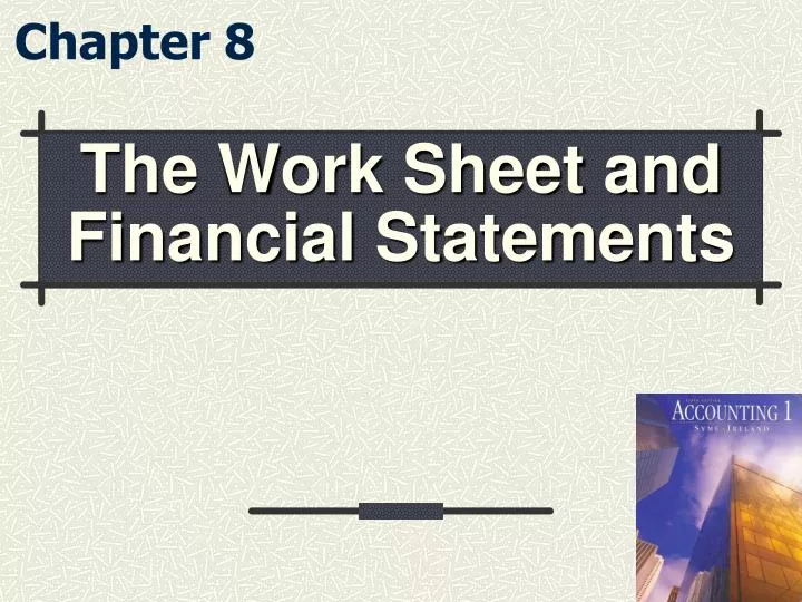 the work sheet and financial statements