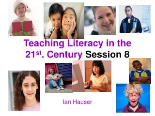 Teaching Literacy in the 21 st . Century Session 8
