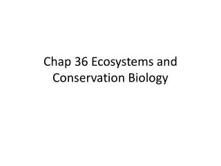 Chap 36 Ecosystems and Conservation Biology