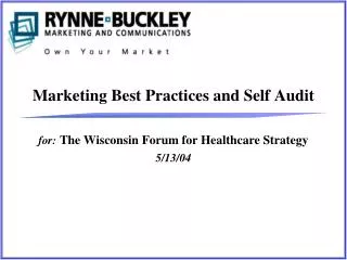Marketing Best Practices and Self Audit for: The Wisconsin Forum for Healthcare Strategy 5/13/04