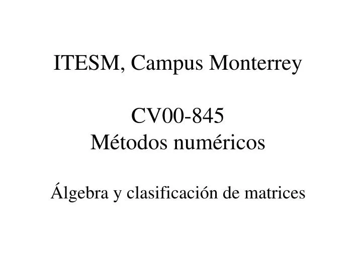 itesm campus monterrey cv00 845 m todos num ricos lgebra y clasificaci n de matrices