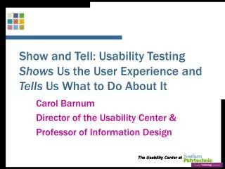 Show and Tell: Usability Testing Shows Us the User Experience and Tells Us What to Do About It
