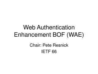 Web Authentication Enhancement BOF (WAE)