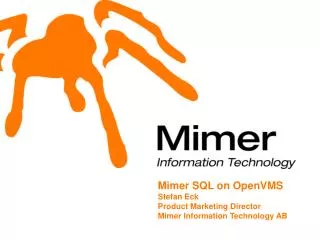 Mimer SQL on OpenVMS Stefan Eck Product Marketing Director Mimer Information Technology AB