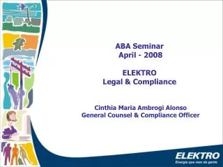 ABA Seminar April - 2008 ELEKTRO Legal &amp; Compliance Cinthia Maria Ambrogi Alonso