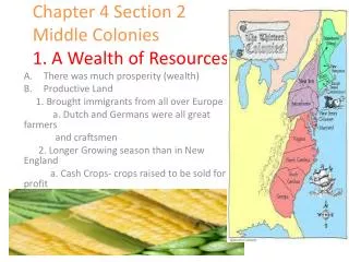 Chapter 4 Section 2 Middle Colonies 1. A Wealth of Resources
