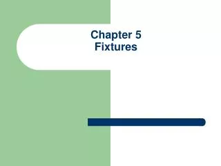 Chapter 5 Fixtures
