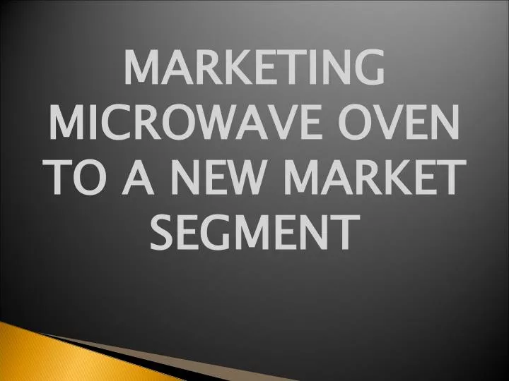 marketing microwave oven to a new market segment