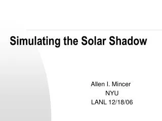 Simulating the Solar Shadow