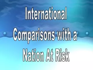 International Comparisons with a Nation At Risk