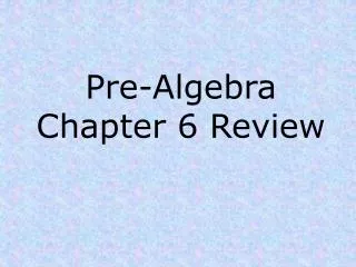 Pre-Algebra Chapter 6 Review