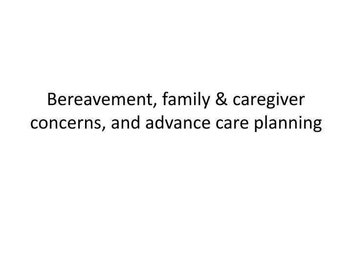 bereavement family caregiver concerns and advance care planning