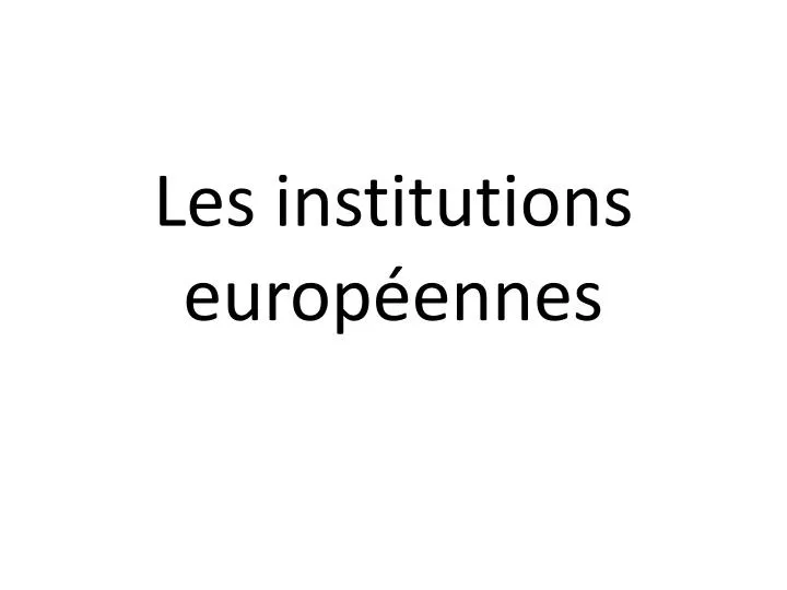 les institutions europ ennes