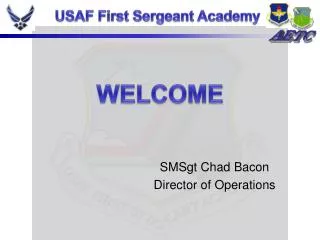 SMSgt Chad Bacon Director of Operations
