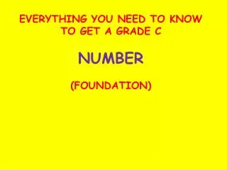 EVERYTHING YOU NEED TO KNOW TO GET A GRADE C NUMBER (FOUNDATION)