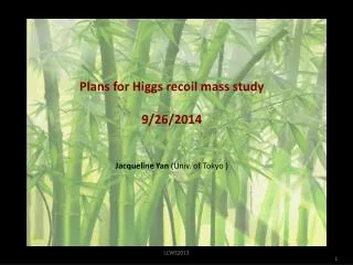 Plans for Higgs recoil mass study 9/26/2014 Jacqueline Yan (Univ. of Tokyo )