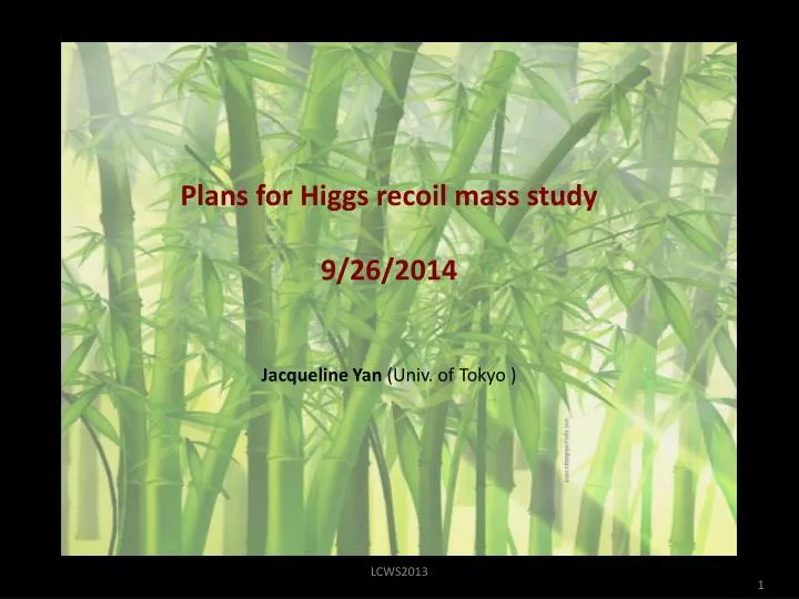 plans for higgs recoil mass study 9 26 2014 jacqueline yan univ of tokyo