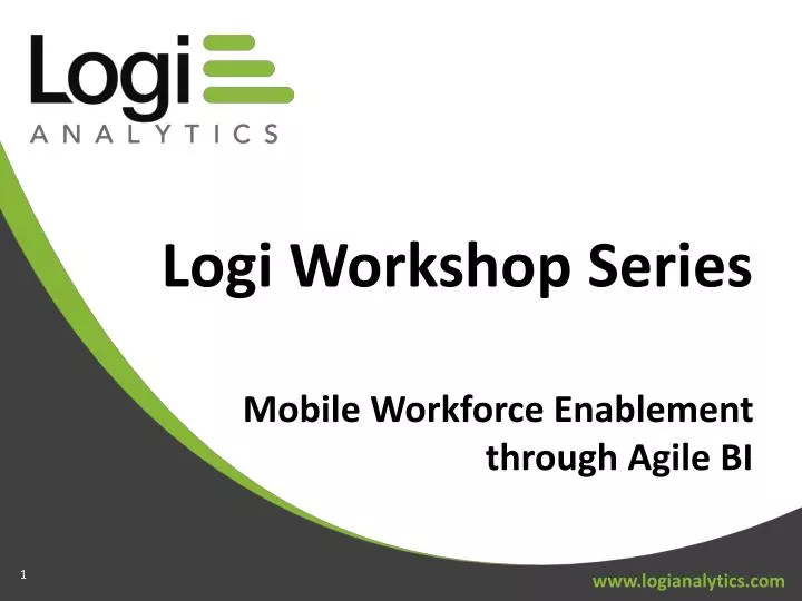 logi workshop series mobile workforce enablement through agile bi