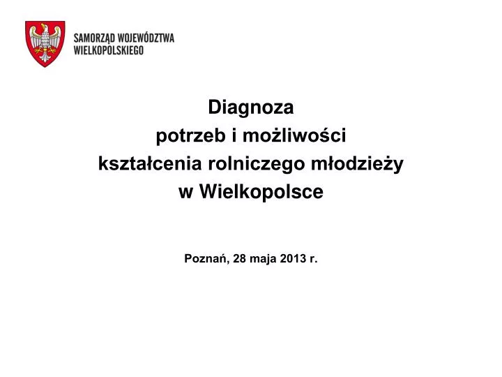 diagnoza potrzeb i mo liwo ci kszta cenia rolniczego m odzie y w wielkopolsce pozna 28 maja 2013 r