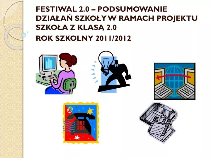 festiwal 2 0 podsumowanie dzia a szko y w ramach projektu szko a z klas 2 0 rok szkolny 2011 2012
