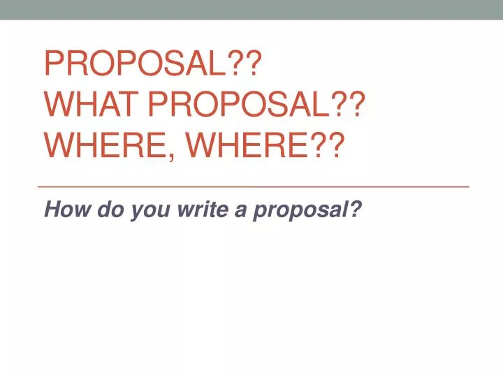 proposal what proposal where where