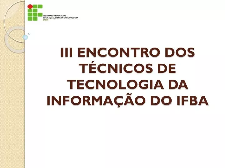 iii encontro dos t cnicos de tecnologia da informa o do ifba