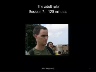 The adult role Session 7: 120 minutes