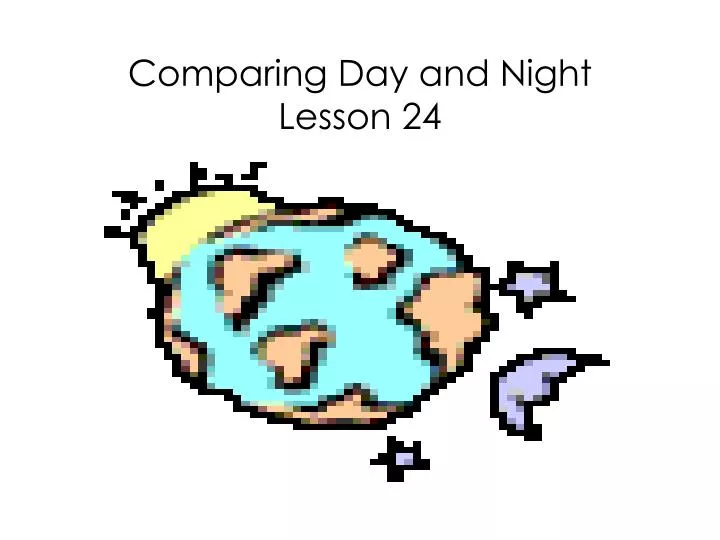 comparing day and night lesson 24