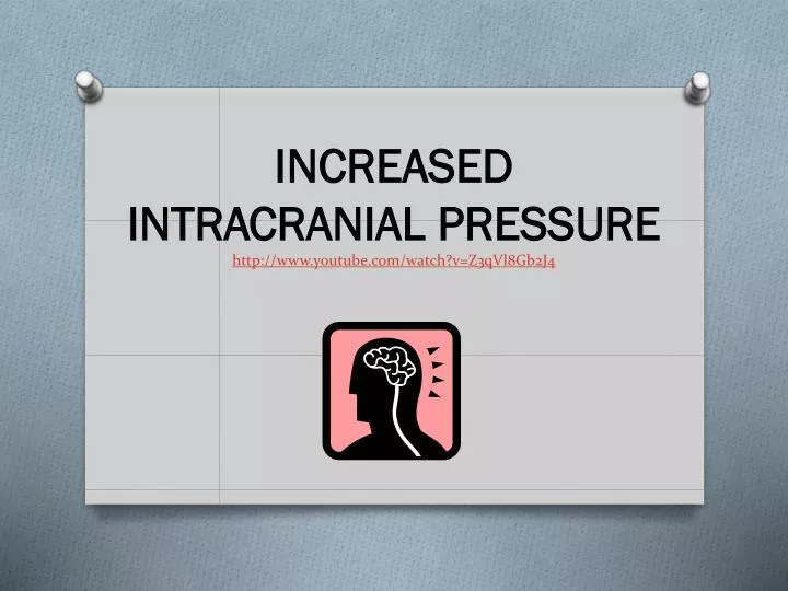 increased intracranial pressure http www youtube com watch v z3qvl8gb2j4