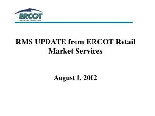 RMS UPDATE from ERCOT Retail Market Services August 1, 2002