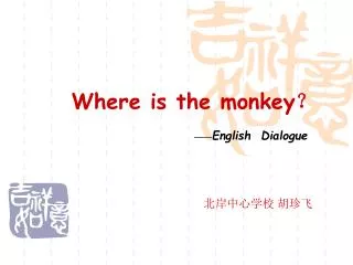 Where is the monkey ?