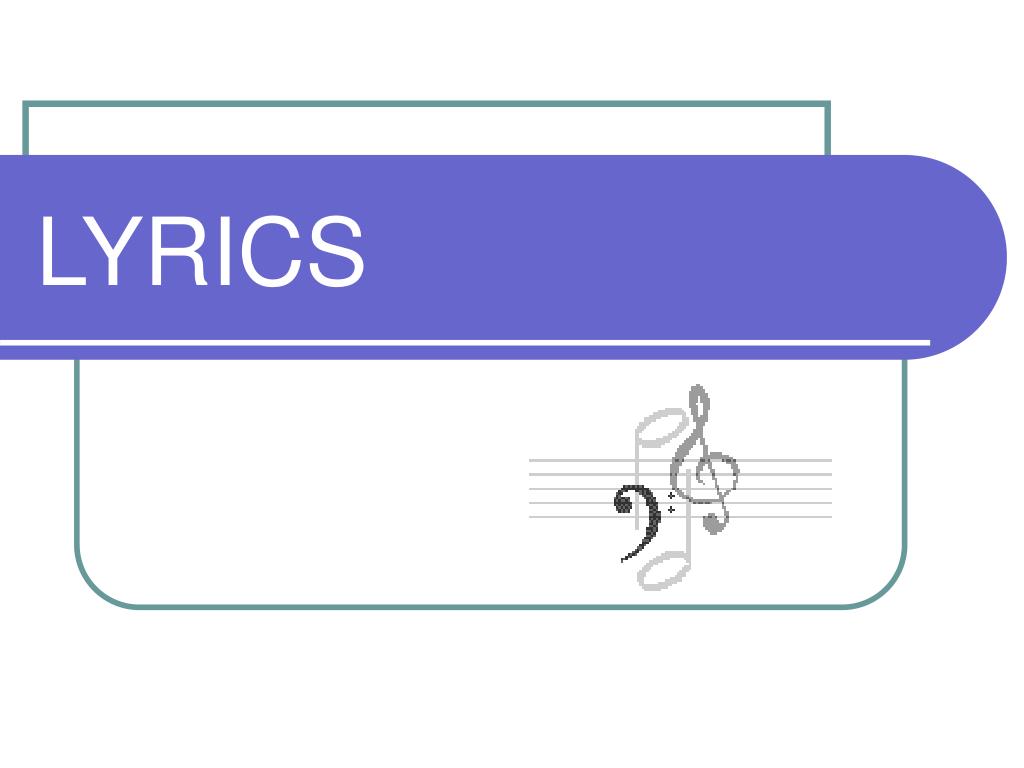 PPT - LYRICS PowerPoint Presentation, free download - ID:6473346