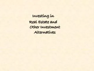 Investing in Real Estate and Other Investment Alternatives