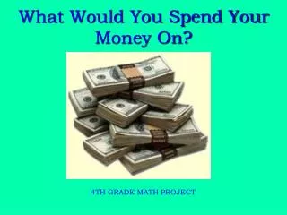 What Would You Spend Your Money On?