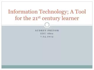 Information Technology; A Tool for the 21 st century learner