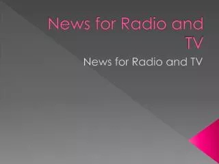News for Radio and TV
