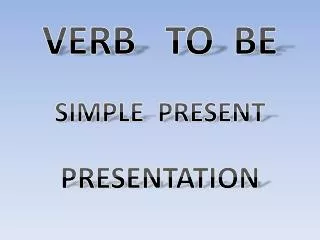 VERB TO BE SIMPLE PRESENT PRESENTATION