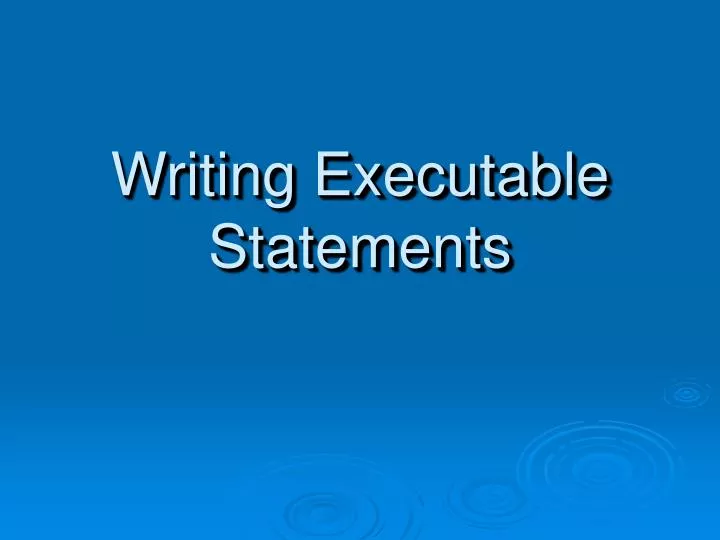 writing executable statements