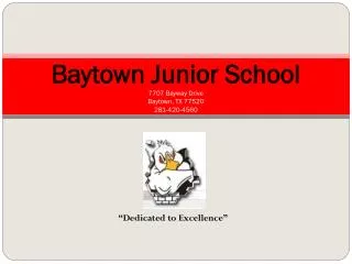 Baytown Junior School 7707 Bayway Drive Baytown, TX 77520 281-420-4560