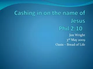Cashing in on the name of Jesus Phil 2:10