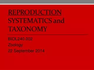 Reproduction Systematics and Taxonomy