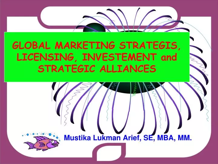 global marketing strategis licensing investement and strategic alliances