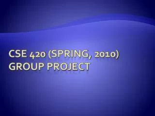 CSE 420 (Spring, 2010) Group Project