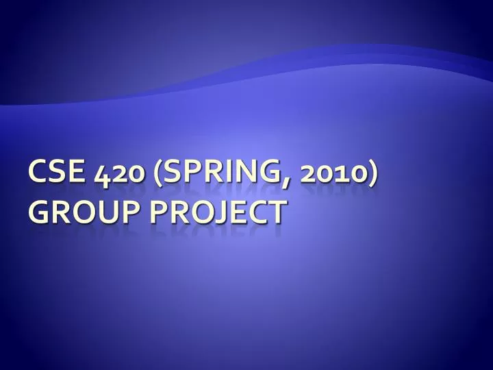 cse 420 spring 2010 group project