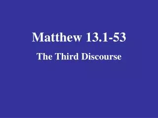 Matthew 13.1-53 The Third Discourse