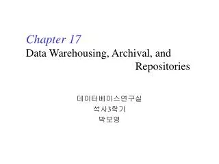 Chapter 17 Data Warehousing, Archival, and Repositories