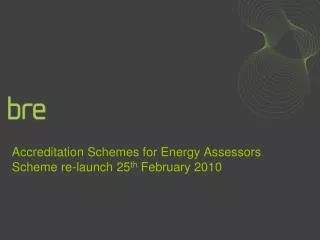 Accreditation Schemes for Energy Assessors Scheme re-launch 25 th February 2010